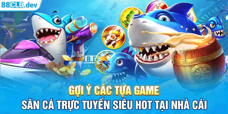 các game nên chọn tại bắn cá 8clb các game nên chọn tại bắn cá 8clb