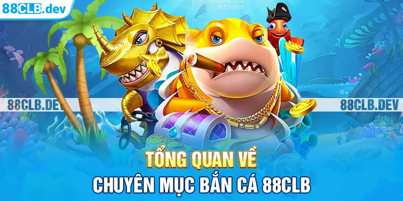 tổng quan về bắn cá 8clb tổng quan về bắn cá 8clb