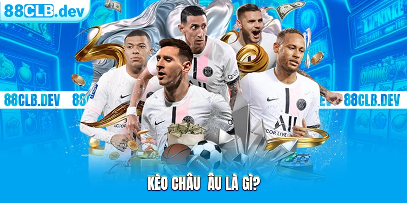 tổng quan về kèo châu âu tổng quan về kèo châu âu