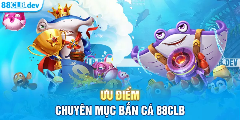ưu điểm của bắn cá 8clb ưu điểm của bắn cá 8clb
